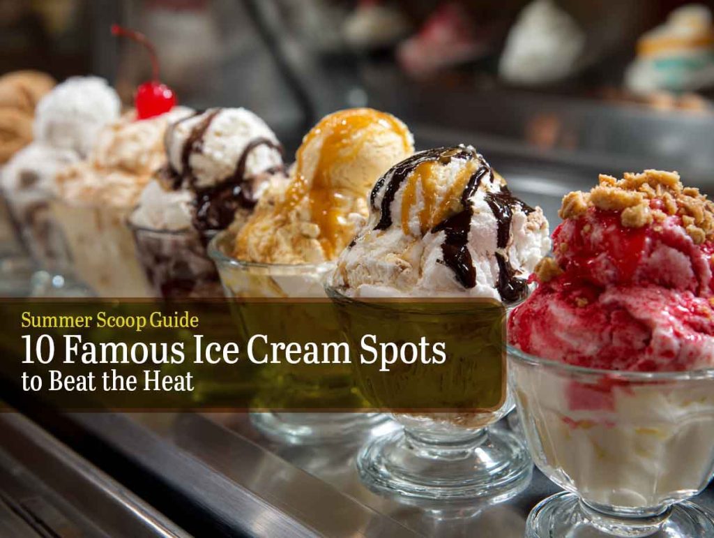 Summer Scoop Guide: 10 Famous Ice Cream Spots to Beat the Heat - Tiwana ...